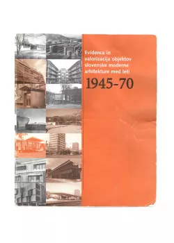 Vojteh Ravnikar, Maruša Zorec; Tina Gregorič, Nataša Koselj - Evidenca in valorizacija objektov slovenske moderne arhitekture med leti 1945 – 1970